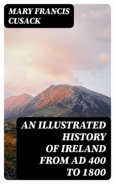 an illustrated history of ireland from ad 400 to 1800 (ebook)-mary francis cusack-8596547124733