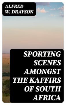 sporting scenes amongst the kaffirs of south africa (ebook)-8596547127833