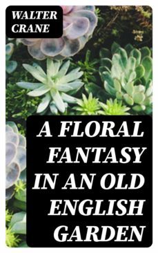 a floral fantasy in an old english garden (ebook)-walter crane-8596547173533