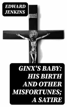 ginx's baby: his birth and other misfortunes; a satire (ebook)-edward jenkins-8596547307433