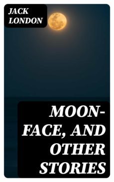 moon-face, and other stories (ebook)-jack london-8596547349433
