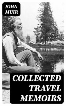 collected travel memoirs (ebook)-john muir-8596547400233