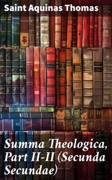 summa theologica, part ii-ii (secunda secundae) (ebook)-aquinas, saint thomas-8596547527633