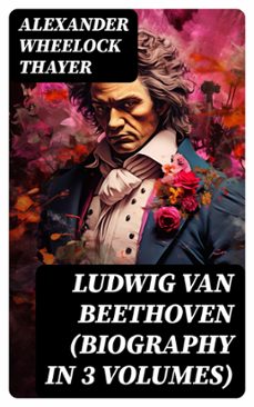 ludwig van beethoven (biography in 3 volumes) (ebook)-alexander wheelock thayer-8596547723233