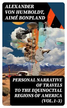 personal narrative of travels to the equinoctial regions of america (vol.1-3) (ebook)-alexander von humboldt-aime bonpland-8596547727033