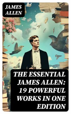 the essential james allen: 19 powerful works in one edition (ebook)-james allen-8596547754633