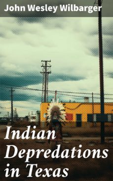 indian depredations in texas (ebook)-john wesley wilbarger-8596547789833