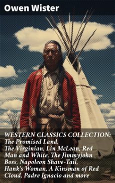western classics collection: the promised land, the virginian, lin mclean, red man and white, the jimmyjohn boss, napoleon shave-tail, hank's woman, a kinsman of red cloud, padre ignacio and more (ebook)-owen wister-8596547809333