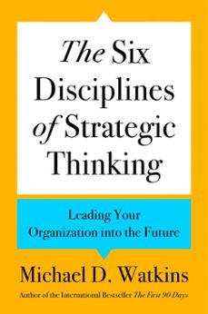 the six disciplines of strategic thinking (ebook)-michael d. watkins-9780063358133