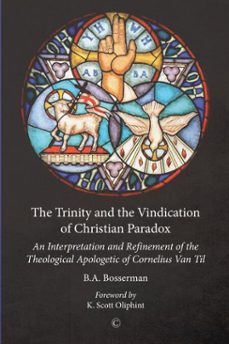 the trinity and the vindication of christian paradox (ebook)-ba bosserman-9780227903933