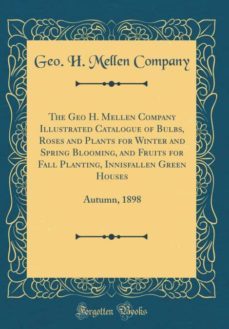 the geo h. mellen company illustrated catalogue of bulbs, roses and plants for winter and spring blooming, and fruits for fall planting, innisfallen green houses-9780260486233
