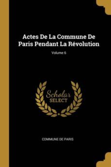 actes de la commune de paris pendant la rvolution; volume 6-9780270638233