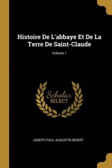 histoire de labbaye et de la terre de saint-claude; volume 1-9780274155033