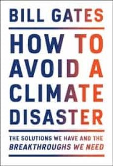 how to avoid a climate disaster: the solutions we have and the breakthroughs we need-bill gates-9780385546133