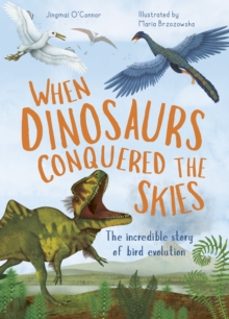 when dinosaurs conquered the skies-jingmai o connor-9780711275133