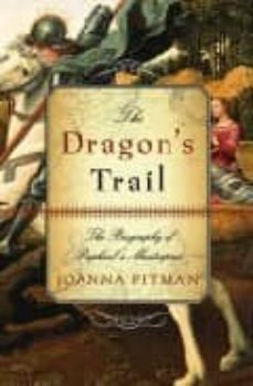 dragon s trail : the biography of raphael s masterpiece-joanna pitman-9780743265133