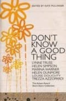 don t know a good thing: the asham award collection-kate pullinger-9780747581833