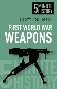 first world war weapons: 5 minute history (ebook)-scott addington-9780750955133
