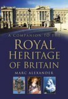 a companion to the royal heritage of britain (ebook)-marc alexander-9780752495033