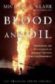 blood and oil: the dangers and consequences of america s growing dependency on imported petroleum-9780805073133