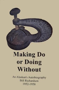 making do or doing without!, an alaskan's autobiography from 1952-1958 (ebook)-bill richardson-9780997998733