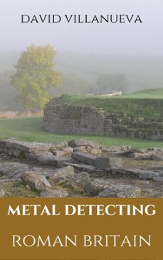 metal detecting roman britain (ebook)-david villanueva-9781005865733