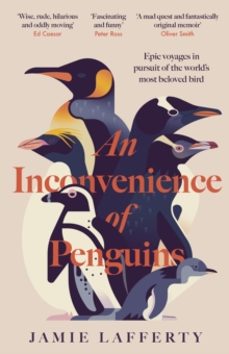 an inconvenience of penguins: epic voyages in pursuit of the worl ds most beloved bird-jamie lafferty-9781035413133