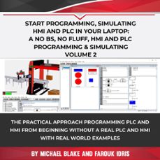 start programming, simulating hmi and plc in your laptop: a no bs, no fluff, hmi and plc programming &amp; simulating volume 2 (ebook)-michael blake-farouk idris-9781393083733