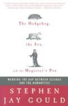 the hedgehog, the fox and the magister s pox: mending the gap bet ween science and the humanities-9781400051533