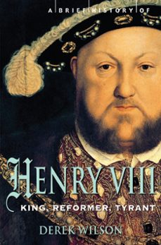 a brief history of henry viii (ebook)-derek wilson-9781472107633