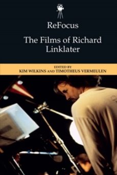 refocus: the films of richard linklater-kim wilkins-9781474493833