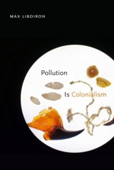 pollution is colonialism-max liboiron-9781478014133