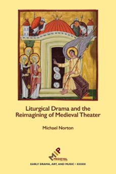 liturgical drama and the reimagining of medieval theater (ebook)-michael norton-9781580442633