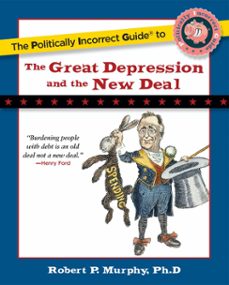 politically incorrect guide to the great depression and the new deal (ebook)-robert murphy-9781596981133