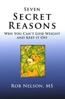 seven secret reasons - why you can't lose weight and keep it off (ebook)-bob nelson-9781733682633