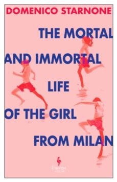 the mortal and immortal life of the girl from milan-domenico starnone-9781787705333