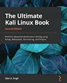 the ultimate kali linux book : perform advanced penetration testing using nmap, metasploit, aircrack-ng, and empire-glen d. singh-9781801818933