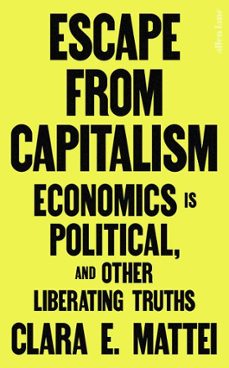 escape from capitalism (ebook)-clara e. mattei-9781802068733
