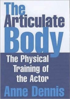the articulate body: the physical training of the actor-anne dennis-9781854596833