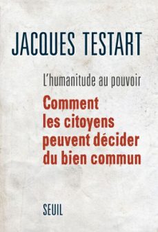l'humanitude au pouvoir. comment les citoyens peuvent decider du bien commun (ebook)-jacques testart-9782021219333
