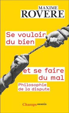 se vouloir du bien et se faire du mal. philosophie de la dispute (ebook)-maxime rovere-9782080474933