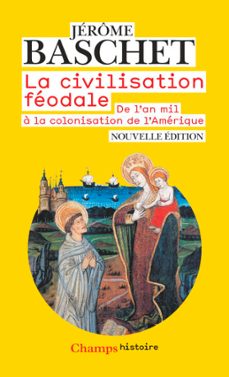 la civilisation feodale. de l'an mil a la colonisation de l'amerique (ebook)-jerome baschet-9782081429833