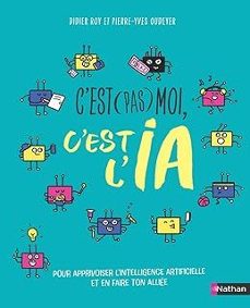 c est (pas) moi, c est l ia: pour apprivoiser l intelligence artificielle et en faire ton alliee-didier roy-9782095035433