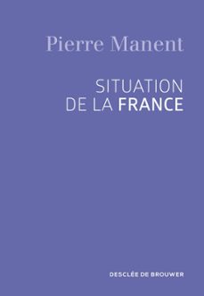 situation de la france (ebook)-pierre manent-9782220078533