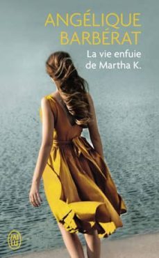 la vie enfuie de martha k.-angelique barberat-9782290153833