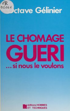 le chomage gueri si nous le voulons : debloquer l'adaptation, stimuler le bourgeonnement (ebook)-octave gelinier-9782402477833