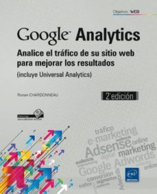 google analytics - analice el trafico de su sitio web para mejora r los resultados (incluye universal analytics) (2ª ed.)-ronan chardonneau-9782746089433