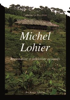 michel lohier, regionaliste et folkloriste guyanais (ebook)-9782844508133