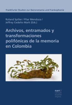 archivos, entramados y transformaciones polifonicas de la memoria en colombia (ebook)-9783381127733