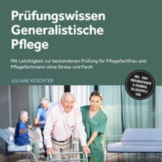 prufungswissen generalistische pflege: mit leichtigkeit zur bestandenen prufung fur pflegefachfrau und pflegefachmann ohne stress und panik  inkl. 1500+ prufungsfragen &amp; losungen, fallbeispiele uvm. (audiolibro)-juliane keschter-9783757635633